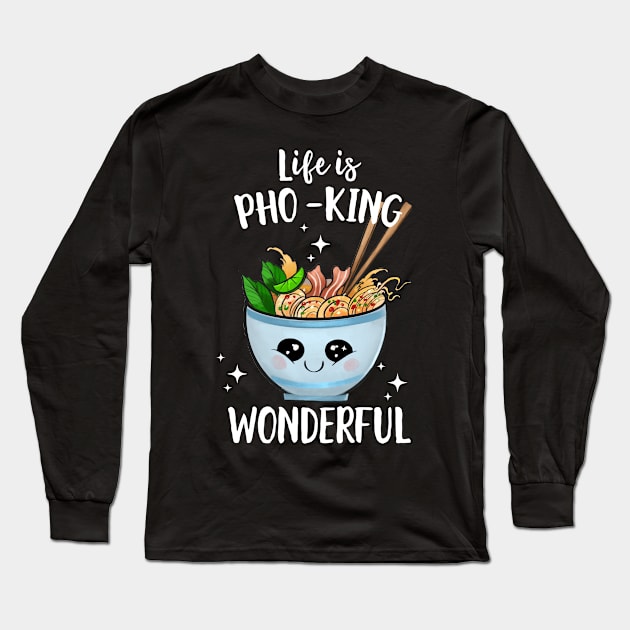 Life Is Pho-King Wonderful Long Sleeve T-Shirt by Eugenex